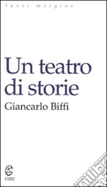 Un teatro di storie libro di Biffi Giancarlo