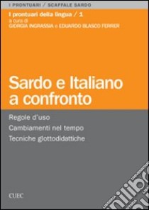 Sardo e italiano a confronto. Regole d'uso, cambiamenti nel tempo, tecniche glottodidattiche libro di Ingrassia G. (cur.); Blasco Ferrer E. (cur.)