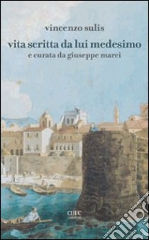 Vita scritta da lui medesimo libro di Sulis Vincenzo; Marci G. (cur.)