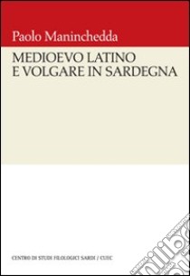 Medioevo latino e volgare in Sardegna libro di Maninchedda Paolo