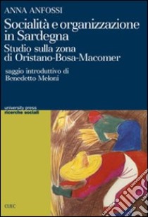 Socialità e organizzazione in Sardegna. Studio sulla zona di Oristano-Bosa-Macomer libro di Anfossi Anna