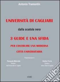 Università di Cagliari. Dalla scatola nera: 3 guide e una sfida per costruire una moderna città universitaria libro di Tramontin Antonio