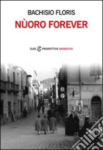 Nùoro forever libro di Bachisio Floris