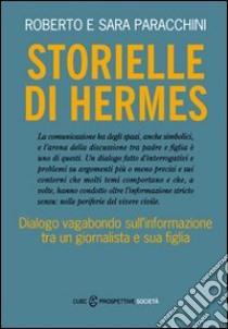 Storielle di Hermes. Dialogo vagabondo sull'informazione tra un giornalista e sua figlia libro di Paracchini Roberto; Paracchini Sara