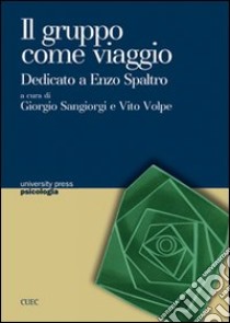 Il gruppo come viaggio. Dedicato a Enzo Spaltro libro di Sangiorgi G. (cur.); Volpe V. (cur.)