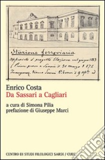 Guida racconto. Da Sassari e Cagliari e viceversa libro di Costa Enrico; Pilia S. (cur.); Marci G. (cur.)