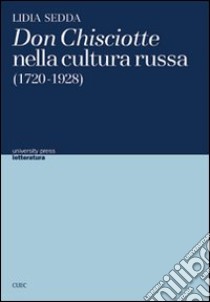 Don Chisciotte nella cultura russa (1720-1928) libro di Sedda Lidia