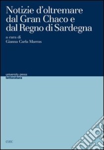 Notizie d'oltremare dal Gran Chaco e dal regno di Sardegna libro di Marras G. C. (cur.)