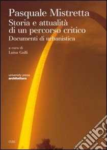 Pasquale Mistretta. Storia ed attualità di un percorso critico. Documenti di urbanistica libro di Gulli L. (cur.)