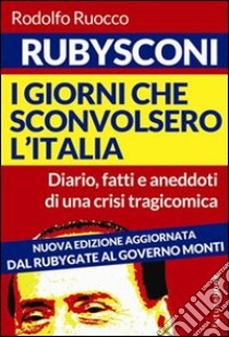 Dal Rubygate al governo Monti libro di Ruocco Rodolfo