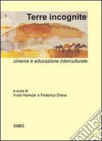 Terre incognite. Cinema e educazione interculturale libro di Hamdar I. (cur.); Diana F. (cur.)