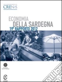 Economia della Sardegna. 19° Rapporto 2012 libro