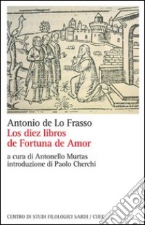 Los diez libros de fortuna de amor. Ediz. italiana libro di De Lo Frasso Antonio; Murtas A. (cur.)