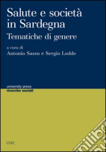 Salute e società in Sardegna. Tematiche di genere libro di Sassu A. (cur.); Lodde S. (cur.)