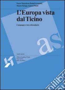 L'Europa vista dal Ticino: campagne e voto referendario libro di Mazzoleni Oscar; Ferragutti Paola; Stanga Mauro