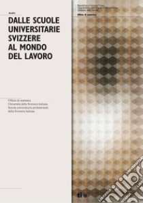 Dalle scuole universitarie svizzere al mondo del lavoro. La transizione dei neolaureati provenienti dal Ticino e delle persone laureate presso l'USI e la SUPSI libro