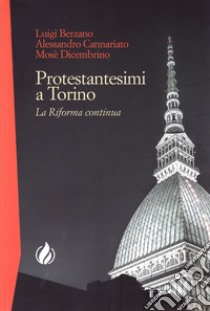 Protestantesimi a Torino. La Riforma continua libro di Berzano Luigi; Cannariato Alessandro; Dicembrino Mosè
