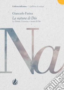 La natura di Dio. La Trinità, l'essenza e i nomi di Dio libro di Farina Giancarlo