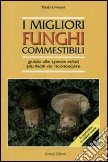 I migliori funghi commestibili libro di Liverani Paolo