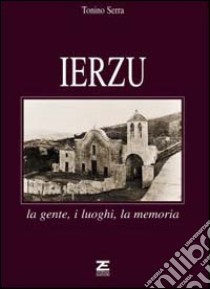 Ierzu. La gente, i luoghi, la memoria libro di Serra Tonino