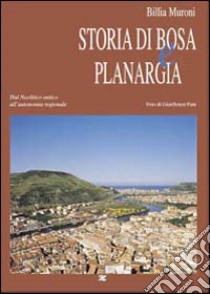 Storia di Bosa e Planargia. Dal neolitico antico all'autonomia regionale libro di Muroni Billia