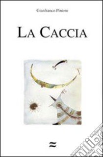 La caccia libro di Pintore Gianfranco