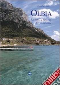 Olbia. La città, le spiagge, Porto Rotondo libro di Pitzalis Graziella