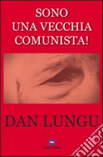 Sono una vecchia comunista libro di Lungu Dan