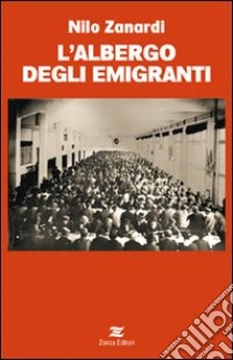 L'albergo degli emigranti libro di Zanardi Nilo