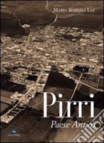 Pirri. Paese antico libro di Lai M. Rosaria