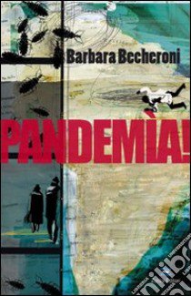 Pandemia! libro di Becheroni Barbara