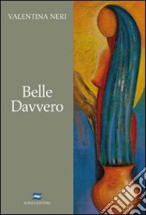 Belle davvero libro di Neri Valentina