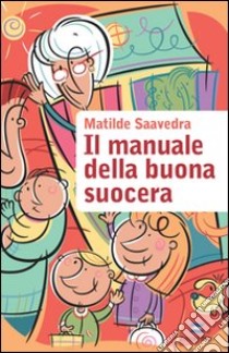 Il manuale della buona suocera libro di Saavedra Matilde