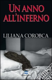 Un anno all'inferno libro di Corobca Liliana