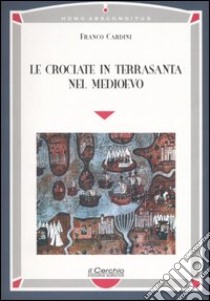 Le crociate in Terrasanta nel Medioevo libro di Cardini Franco