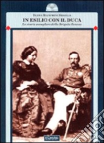 In esilio con il duca. La storia esemplare della Brigata Estense libro di Bianchini Braglia Elena