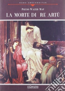 La morte di re Artù libro di Pseudo Walter Map