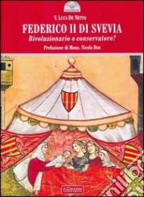 Federico II di Svevia. Rivoluzionario o conservatore? libro di De Netto Vito L.