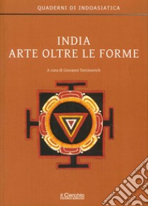 India. Arte oltre le forme libro di Torcinovich Giovanni