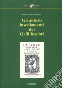 Gli antichi insediamenti dei Galli Insubri libro di Castiglioni Bonaventura