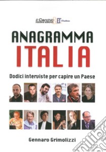 Anagramma Italia. Dodici interviste per capire un paese libro di Grimolizzi Gennaro