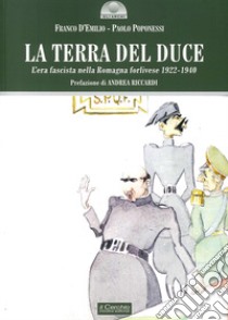 La terra del duce. L'era fascista nella Romagna forlivese 1922-1940 libro di D'Emilio Franco; Poponessi Paolo