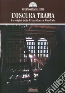 L'oscura trama. Le origini della prima guerra mondiale libro di Fracassetti Eugenio