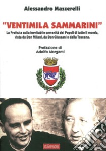 «Ventimila sammarini». La profezia sulla inevitabile sovranità dei popoli di tutto il mondo, vista da don Milani, da don Giussani e dalla Toscana libro di Mazzerelli Alessandro