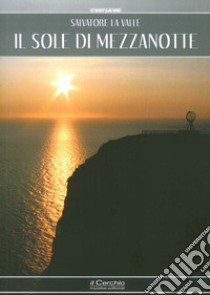 Il sole di mezzanotte libro di La Valle Salvatore