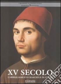 XV secolo. L'abbigliamento maschile in Italia libro di Marangoni Federico