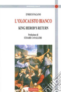 L'olocausto bianco. King Herod's return libro di Pagano Enrico