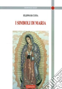 I simboli di Maria libro di Di Cuffa Filippo