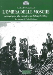 L'ombra delle mosche. Introduzione alla narrativa di William Golding libro di Fumagalli Luca; Gulisano Paolo