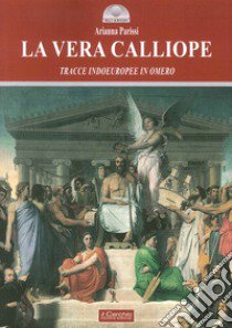 La vera Calliope. Tracce indoeuropee in Omero libro di Parissi Arianna